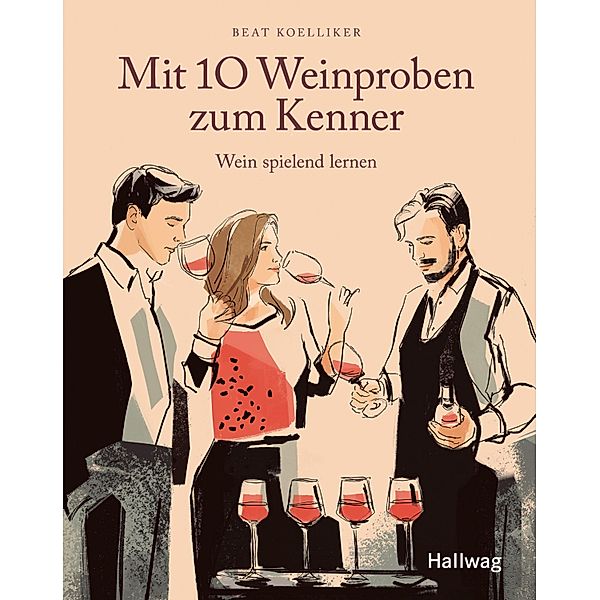 Mit 10  Weinproben zum Kenner, Beat Koelliker