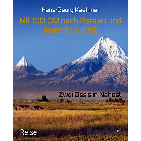 Mit 100 DM nach Persien und lebendig zurück, Hans-Georg Kaethner