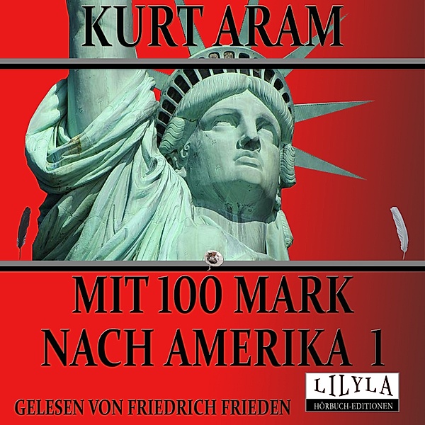 Mit 100 Mark nach Amerika 1, Kurt Aram