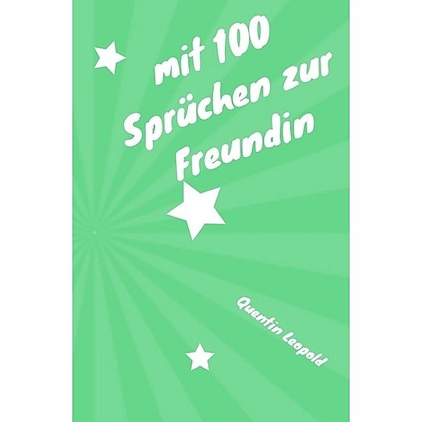 mit 100 Sprüchen zur Freundin, Quentin Leopold