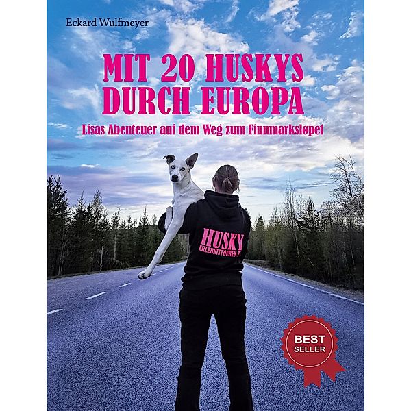 Mit 20 Huskys durch Europa / Mit 20 Huskys durch Europa Bd.1, Eckard Wulfmeyer