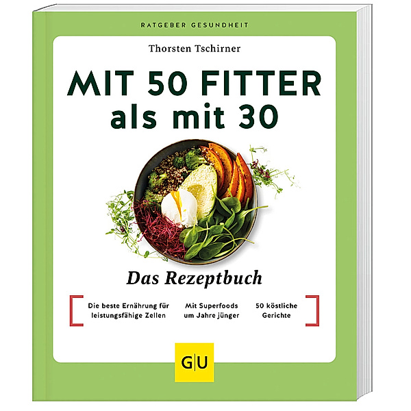 Mit 50 fitter als mit 30 - Das Rezeptbuch, Thorsten Tschirner