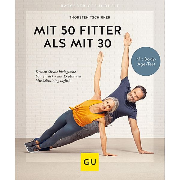 Mit 50 fitter als mit 30 / GU Ratgeber Gesundheit, Thorsten Tschirner