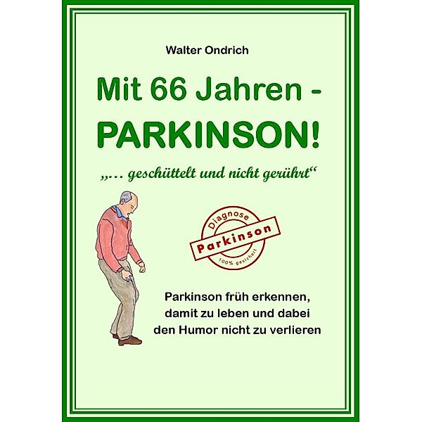 Mit 66 Jahren - PARKINSON!, Walter Ondrich
