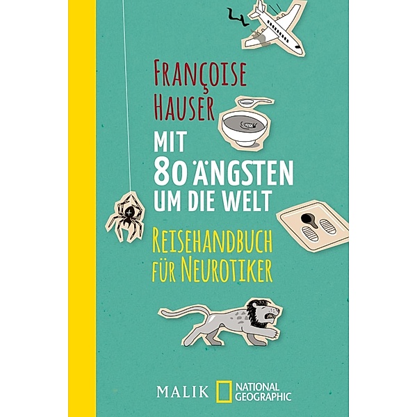 Mit 80 Ängsten um die Welt / National Geographic Taschenbücher, Françoise Hauser