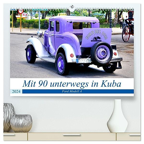 Mit 90 unterwegs in Havanna - Ford Modell A in Kuba (hochwertiger Premium Wandkalender 2024 DIN A2 quer), Kunstdruck in Hochglanz, Henning von Löwis of Menar