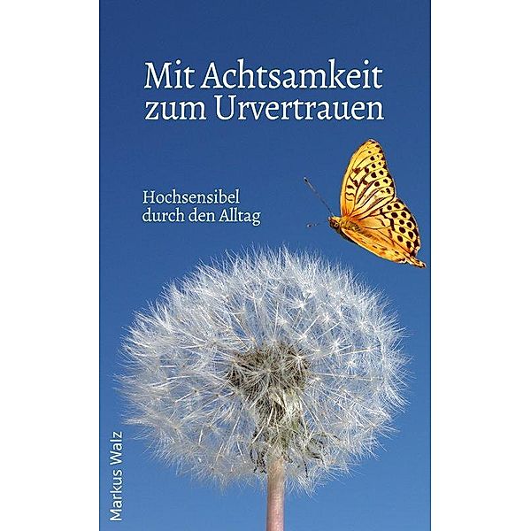 Mit Achtsamkeit zum Urvertrauen, Markus Walz