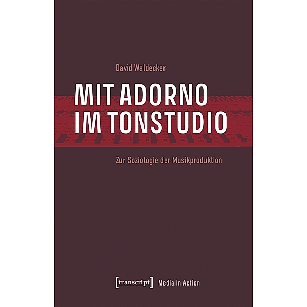 Mit Adorno im Tonstudio / Media in Action Bd.4, David Waldecker