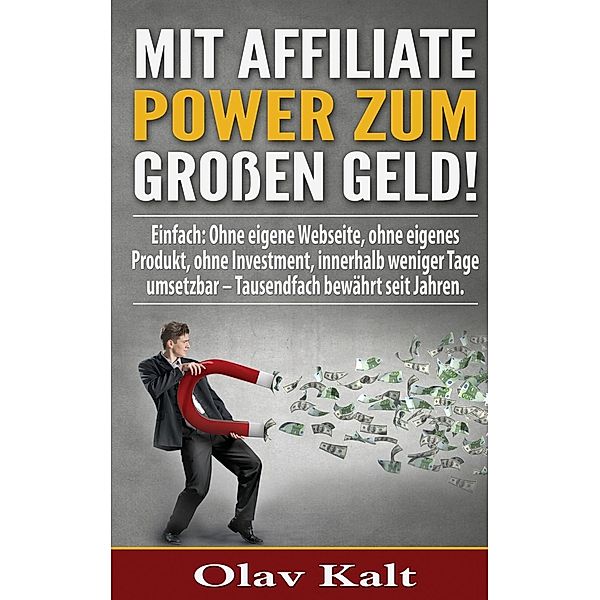Mit Affiliate-Power zum grossen Geld!, Olav Kalt
