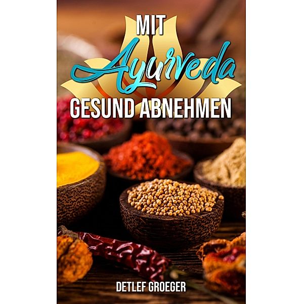 Mit Ayurveda gesund abnehmen, Detlef Groeger