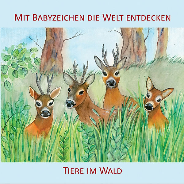 Mit Babyzeichen die Welt entdecken: Tiere im Wald, Vivian König