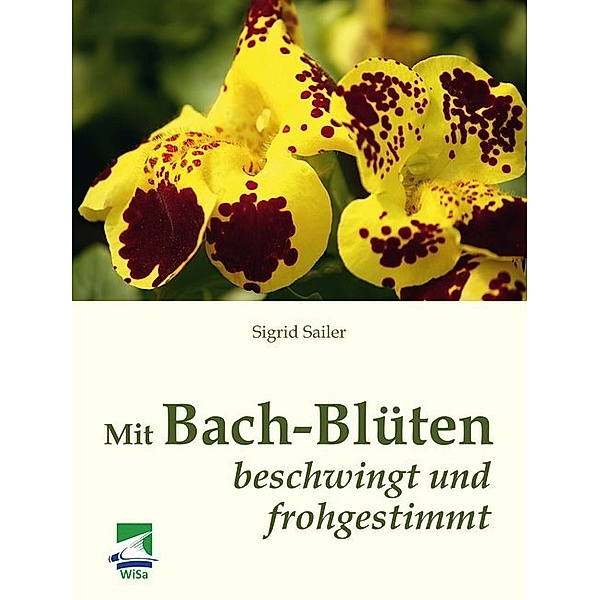 Mit Bach-Blüten beschwingt und frohgestimmt, Sigrid Sailer