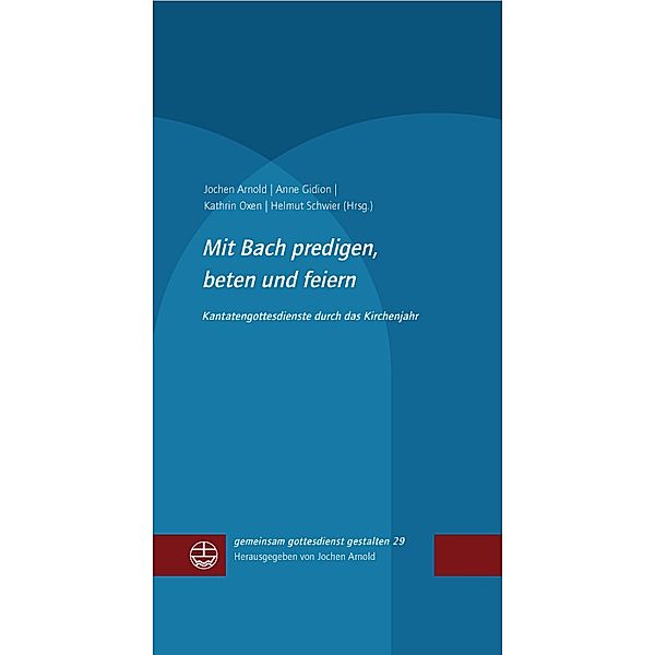 Mit Bach predigen, beten und feiern / gemeinsam gottesdienst gestalten (ggg) Bd.29