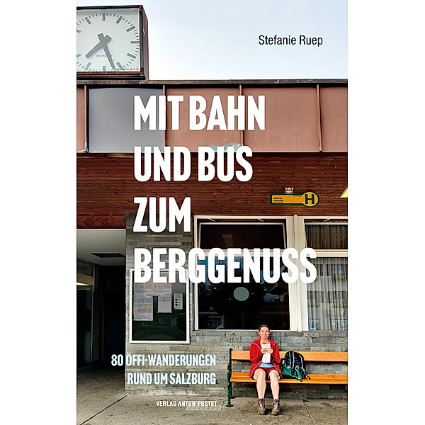 Mit Bahn und Bus zum Berggenuss, Stefanie Ruep