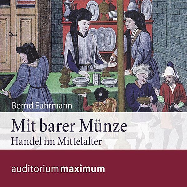 Mit barer Münze - Handel im Mittelalter (Ungekürzt), Bernd Fuhrmann