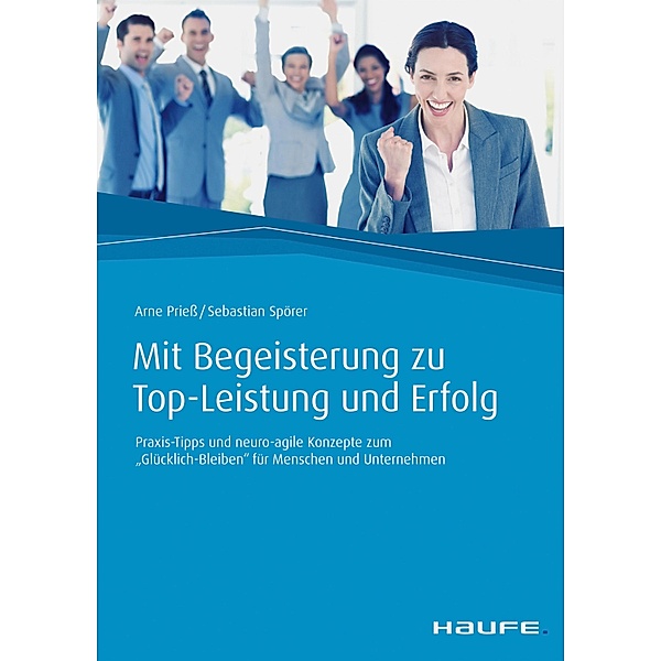 Mit Begeisterung zu Top-Leistung und Erfolg / Haufe Fachbuch, Arne Prieß, Sebastian Spörer