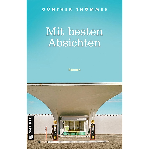 Mit besten Absichten / Romane im GMEINER-Verlag, Günther Thömmes