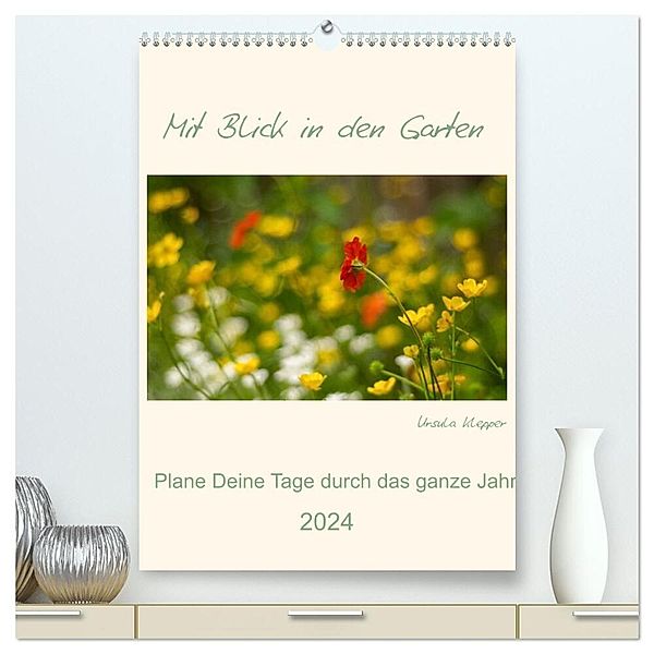 Mit Blick in den Garten (hochwertiger Premium Wandkalender 2024 DIN A2 hoch), Kunstdruck in Hochglanz, Ursula Klepper