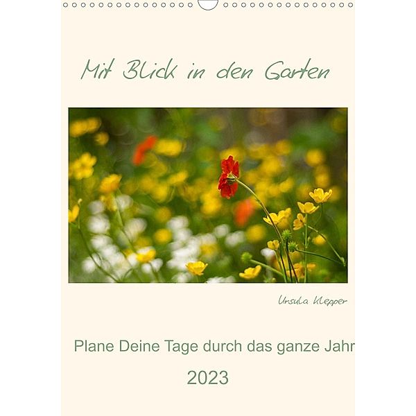 Mit Blick in den Garten (Wandkalender 2023 DIN A3 hoch), Ursula Klepper