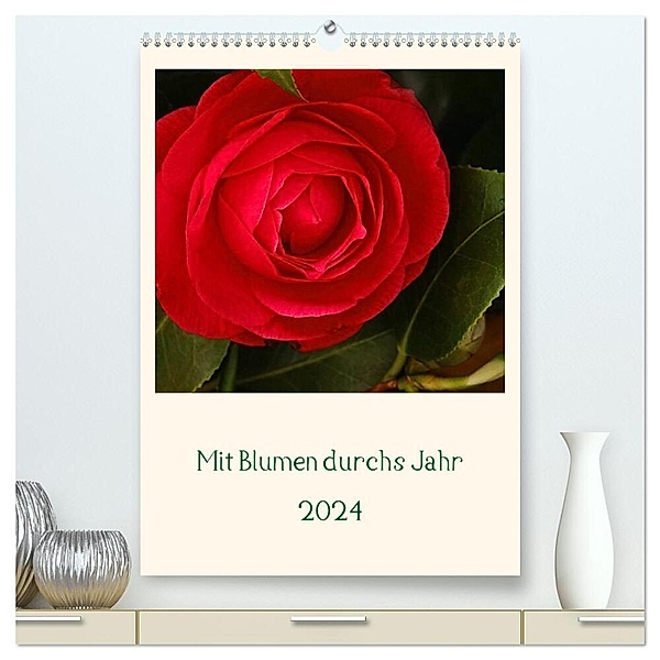 Mit Blumen durchs Jahr (hochwertiger Premium Wandkalender 2024 DIN A2 hoch), Kunstdruck in Hochglanz, Traude Scholz