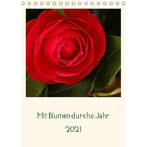 Mit Blumen durchs Jahr (Tischkalender 2021 DIN A5 hoch), Traude Scholz