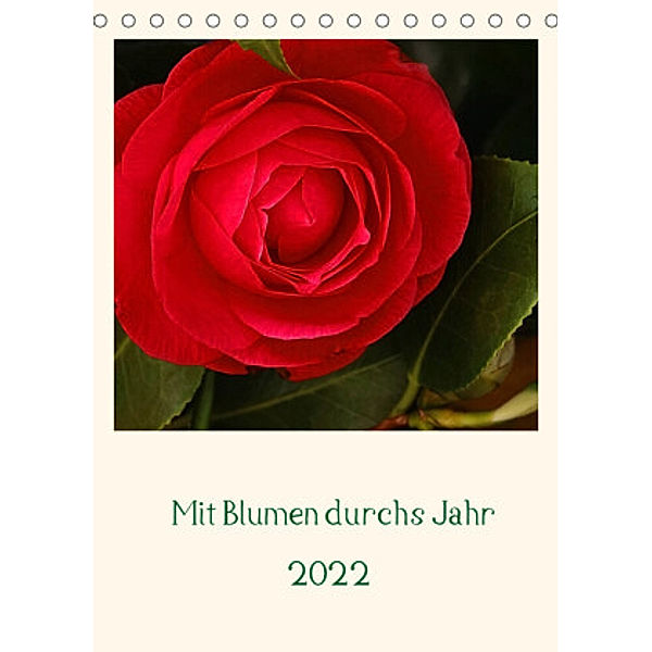 Mit Blumen durchs Jahr (Tischkalender 2022 DIN A5 hoch), Traude Scholz