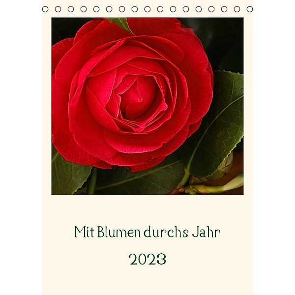 Mit Blumen durchs Jahr (Tischkalender 2023 DIN A5 hoch), Traude Scholz