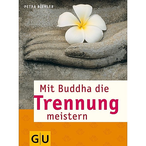 Mit Buddha die Trennung meistern / Körper, Geist & Seele (Graefe und Unzer), Petra Biehler