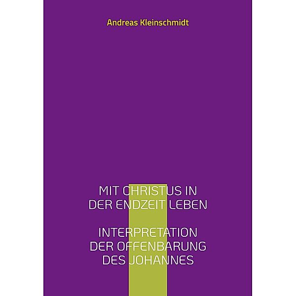 Mit Christus in der Endzeit leben, Andreas Kleinschmidt