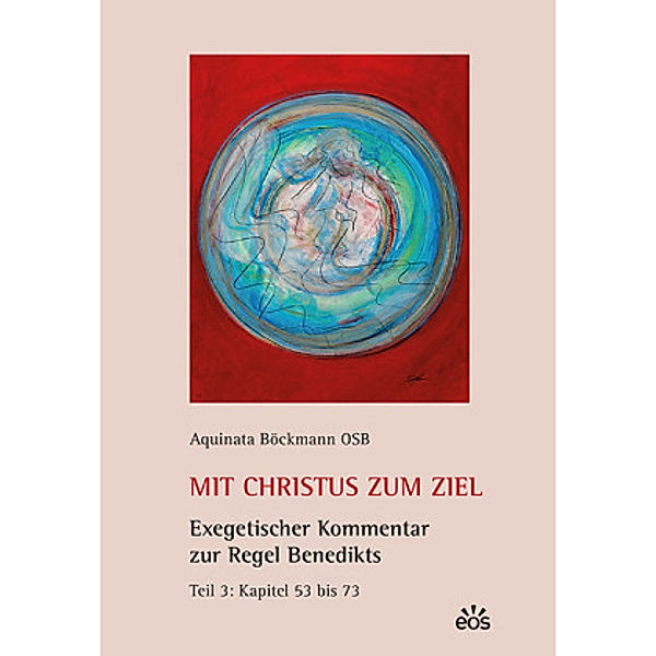 Mit Christus zum Ziel. Exegetischer Kommentar zur Regel Benedikts, Aquinata Böckmann