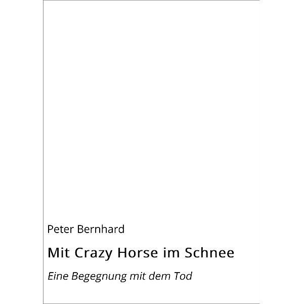 Mit Crazy Horse im Schnee, Peter Bernhard