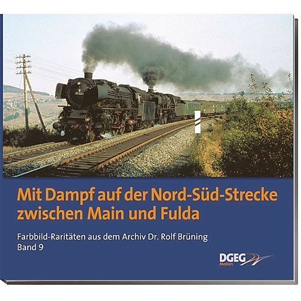 Mit Dampf auf der Nord-Süd-Strecke zwischen Main und Fulda.Bd.9, Rolf Brüning