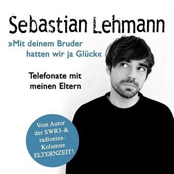 Mit deinem Bruder hatten wir ja Glück, 1 Audio-CD, Sebastian Lehmann