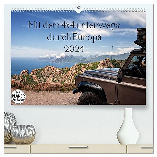 Mit dem 4x4 durch Europa (hochwertiger Premium Wandkalender 2024 DIN A2 quer), Kunstdruck in Hochglanz, Kirsten Karius