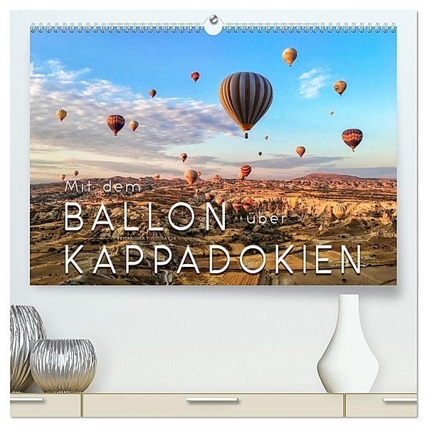 Mit dem Ballon über Kappadokien (hochwertiger Premium Wandkalender 2024 DIN A2 quer), Kunstdruck in Hochglanz, Peter Roder