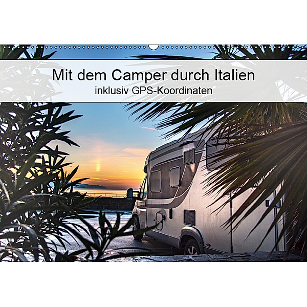 Mit dem Camper durch Italien - inklusiv GPS-Koordinaten (Wandkalender 2019 DIN A2 quer), Carmen Steiner und Matthias Konrad