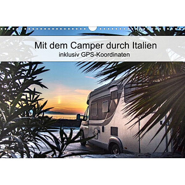 Mit dem Camper durch Italien - inklusiv GPS-Koordinaten (Wandkalender 2022 DIN A3 quer), Carmen Steiner und Matthias Konrad