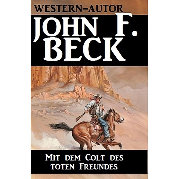 Mit dem Colt des toten Freundes, John F. Beck