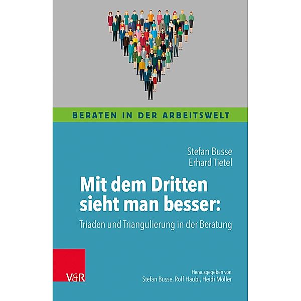 Mit dem Dritten sieht man besser / Beraten in der Arbeitswelt, Stefan Busse, Erhard Tietel