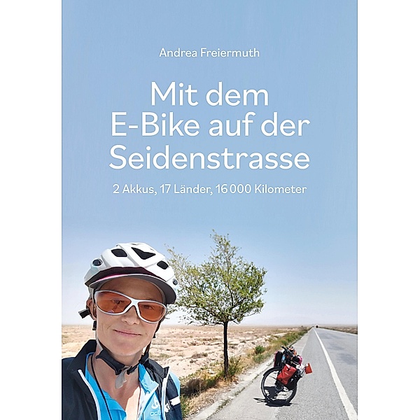 Mit dem E-Bike auf der Seidenstrasse, Andrea Freiermuth