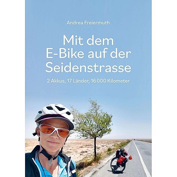 Mit dem E-Bike auf der Seidenstrasse, Andrea Freiermuth