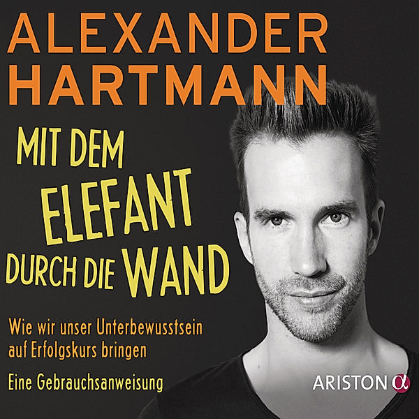 Mit dem Elefant durch die Wand, Alexander Hartmann