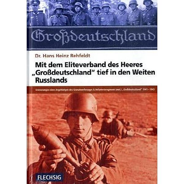 Mit dem Eliteverband des Heeres Grossdeutschland tief in den Weiten Russlands, Hans H. Rehfeldt