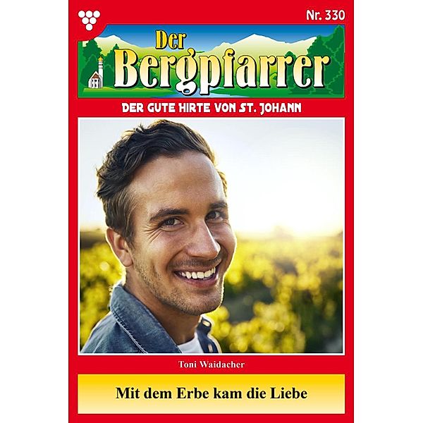 Mit dem Erbe kam die Liebe / Der Bergpfarrer Bd.330, TONI WAIDACHER
