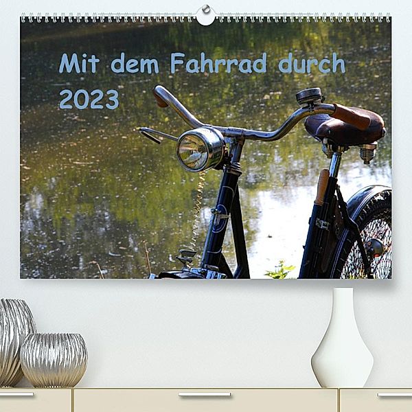 Mit dem Fahrrad durch 2023 (Premium, hochwertiger DIN A2 Wandkalender 2023, Kunstdruck in Hochglanz), Dirk Herms