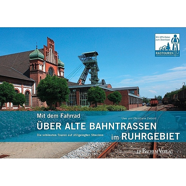 Mit dem Fahrrad / Mit dem Fahrrad über alte Bahntrassen im Ruhrgebiet, Uwe Ziebold, Christiane Ziebold