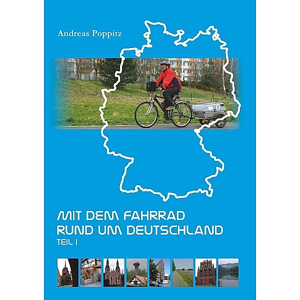 Mit dem Fahrrad rund um Deutschland. Teil 1, Andreas Poppitz