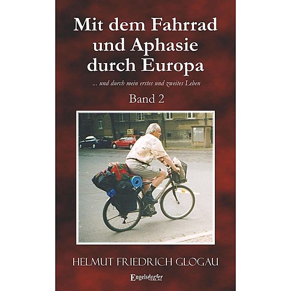 Mit dem Fahrrad und Aphasie durch Europa. Band 2, Helmut Friedrich Glogau