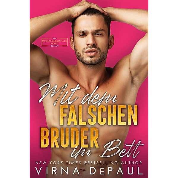 Mit dem falschen Bruder im Bett / Mit den Junggesellen im Bett Bd.1, Virna DePaul