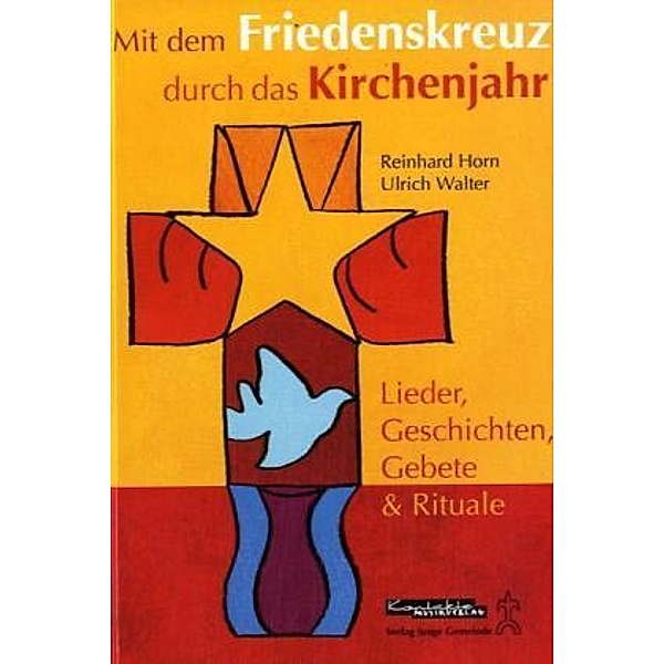 Mit dem Friedenskreuz durch das Kirchenjahr, Reinhard Horn, Ulrich Walter